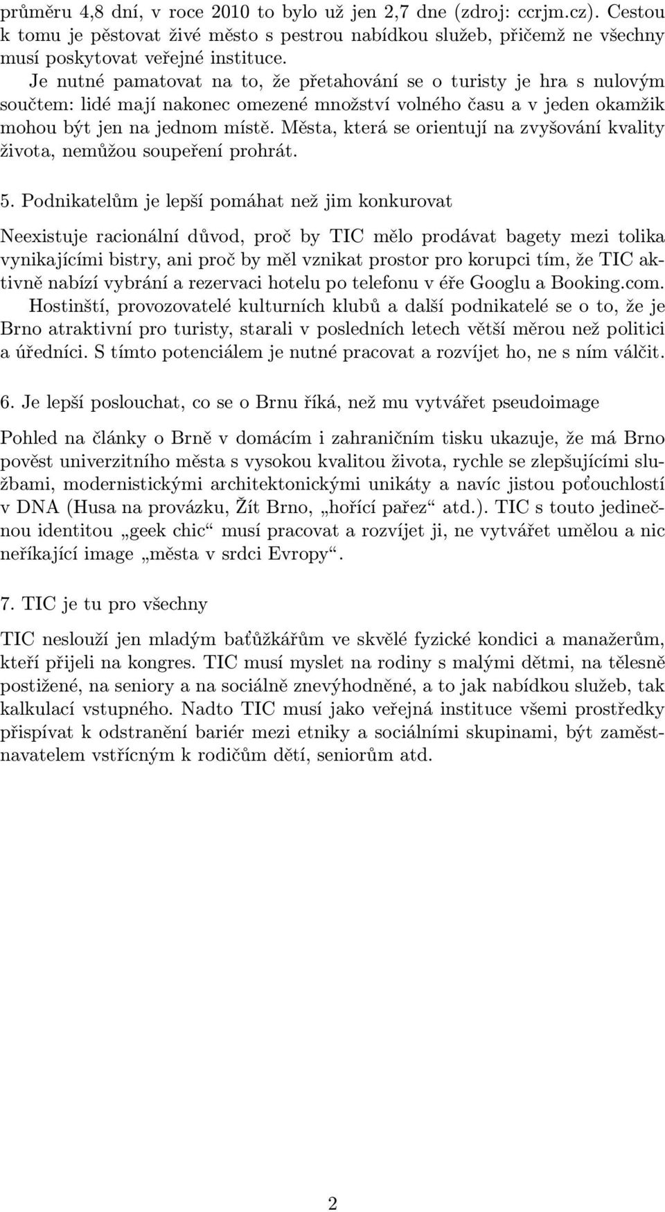 Města, která se orientují na zvyšování kvality života, nemůžou soupeření prohrát. 5.