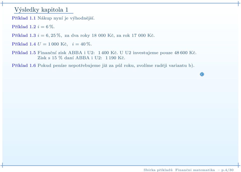 U U2 investujeme pouze48600 Kč. Zisk s 15 % daní ABBA i U2: 1190 Kč. Příklad 1.