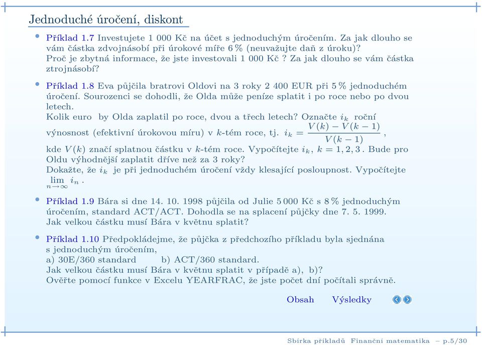 Sourozenci se dohodli, že Olda může peníze splatit i po roce nebo po dvou letech. Kolik euro by Olda zaplatil po roce, dvou a třech letech?