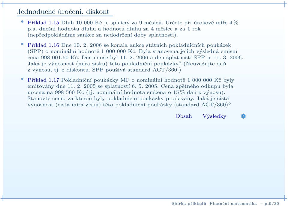 3. 2006. Jaká je výnosnost (míra zisku) této pokladniční poukázky? (Neuvažujte daň z výnosu, tj. z diskontu. SPP používá standard ACT/360.) Příklad 1.