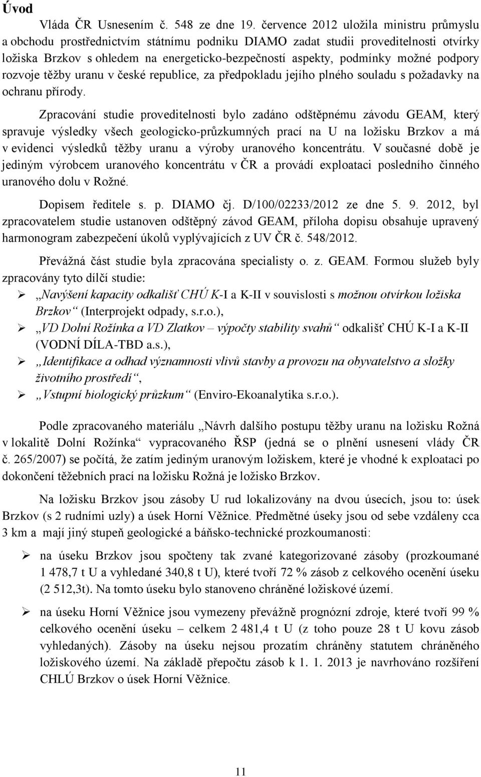 možné podpory rozvoje těžby uranu v české republice, za předpokladu jejího plného souladu s požadavky na ochranu přírody.