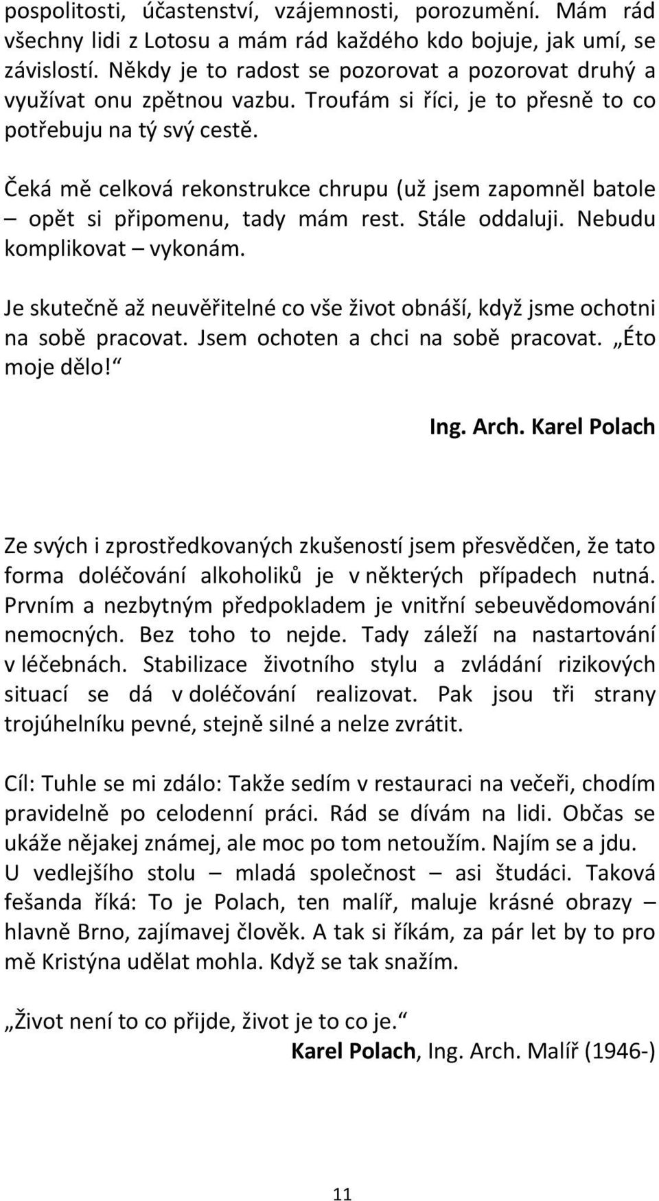 Čeká mě celková rekonstrukce chrupu (už jsem zapomněl batole opět si připomenu, tady mám rest. Stále oddaluji. Nebudu komplikovat vykonám.