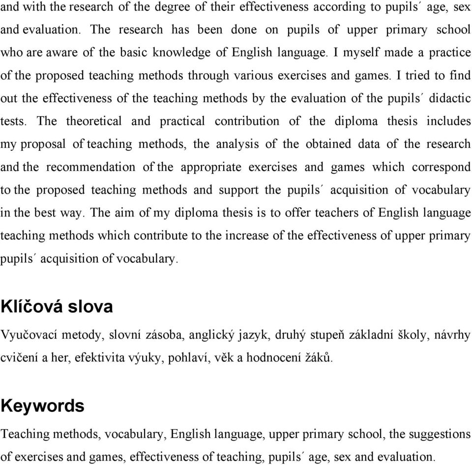 I myself made a practice of the proposed teaching methods through various exercises and games.