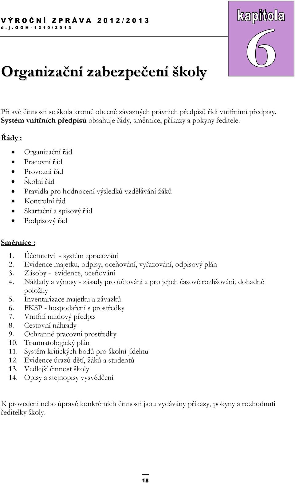 Účetnictví - systém zpracování 2. Evidence majetku, odpisy, oceňování, vyřazování, odpisový plán 3. Zásoby - evidence, oceňování 4.