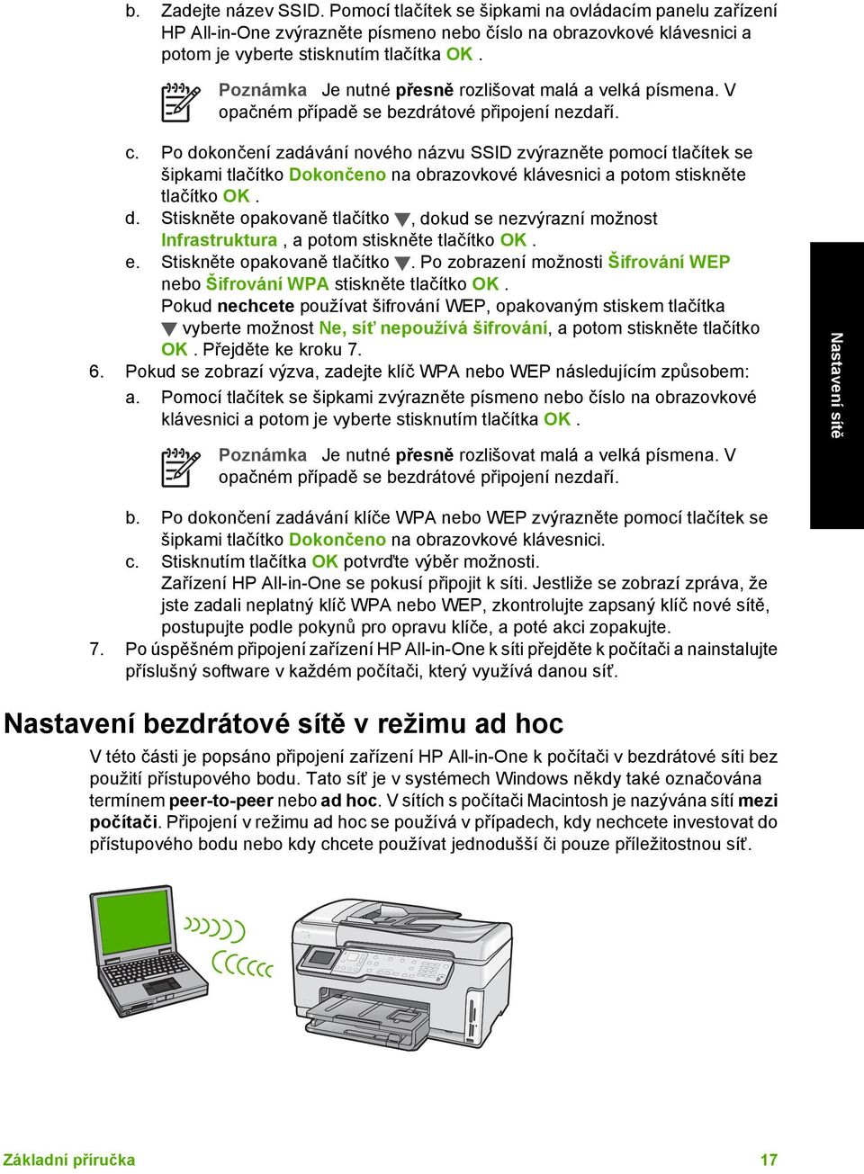 Po dokončení zadávání nového názvu SSID zvýrazněte pomocí tlačítek se šipkami tlačítko Dokončeno na obrazovkové klávesnici a potom stiskněte tlačítko OK. d. Stiskněte opakovaně tlačítko, dokud se nezvýrazní možnost Infrastruktura, a potom stiskněte tlačítko OK.