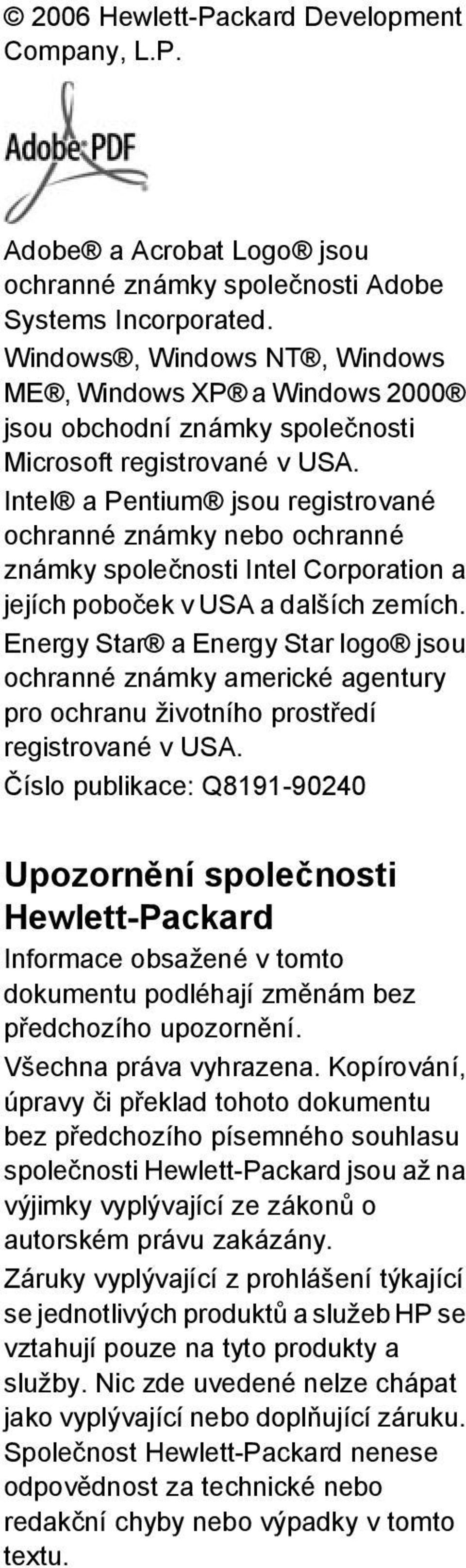 Intel a Pentium jsou registrované ochranné známky nebo ochranné známky společnosti Intel Corporation a jejích poboček v USA a dalších zemích.