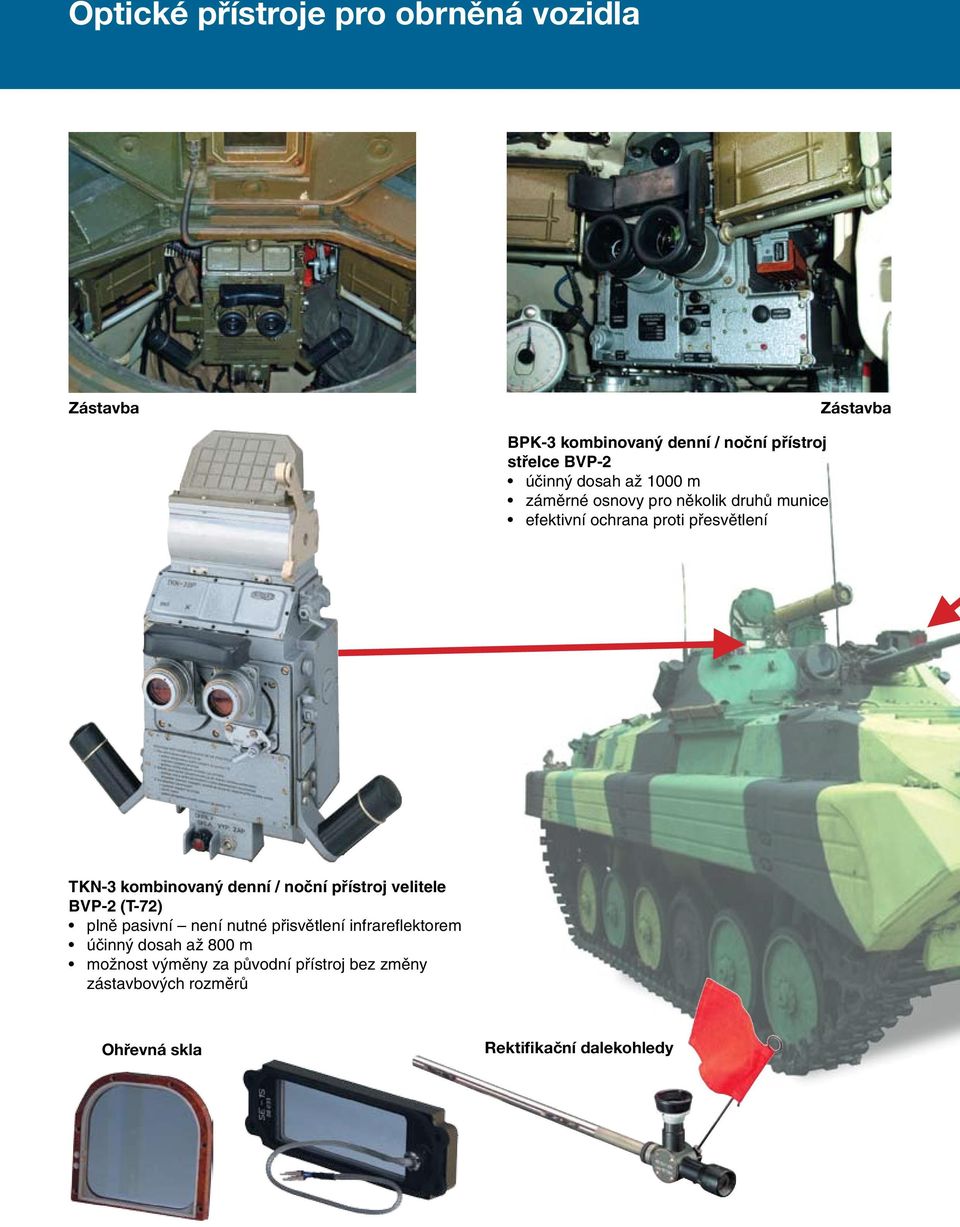 kombinovaný denní / noční přístroj velitele BVP-2 (T-72) plně pasivní není nutné přisvětlení infrareflektorem