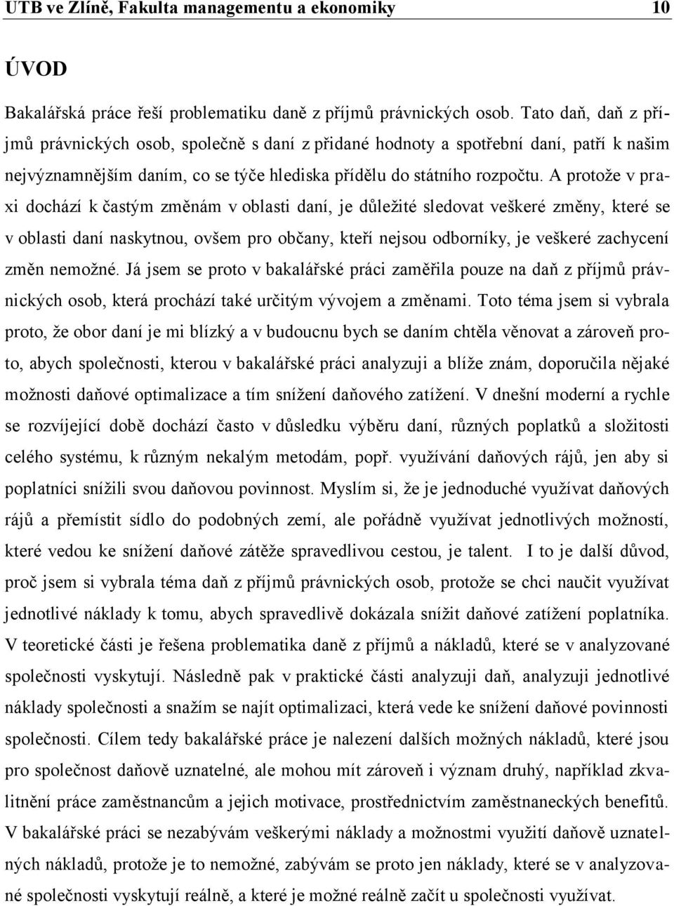 A protože v praxi dochází k častým změnám v oblasti daní, je důležité sledovat veškeré změny, které se v oblasti daní naskytnou, ovšem pro občany, kteří nejsou odborníky, je veškeré zachycení změn