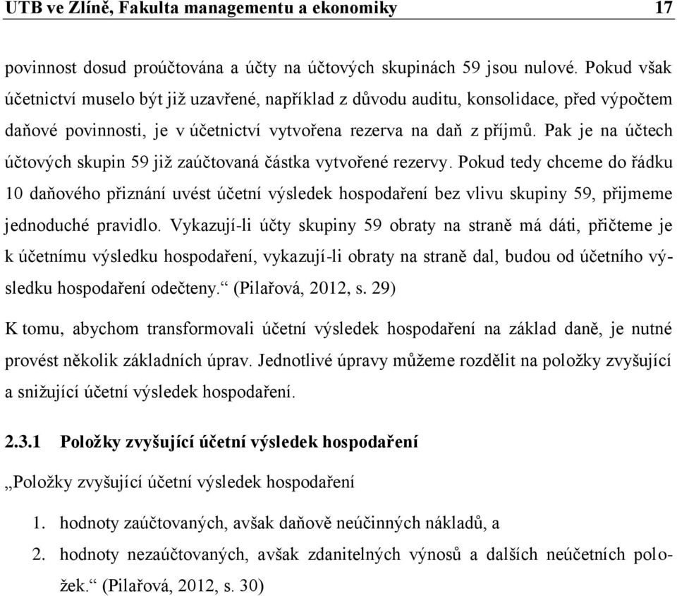 Pak je na účtech účtových skupin 59 již zaúčtovaná částka vytvořené rezervy.