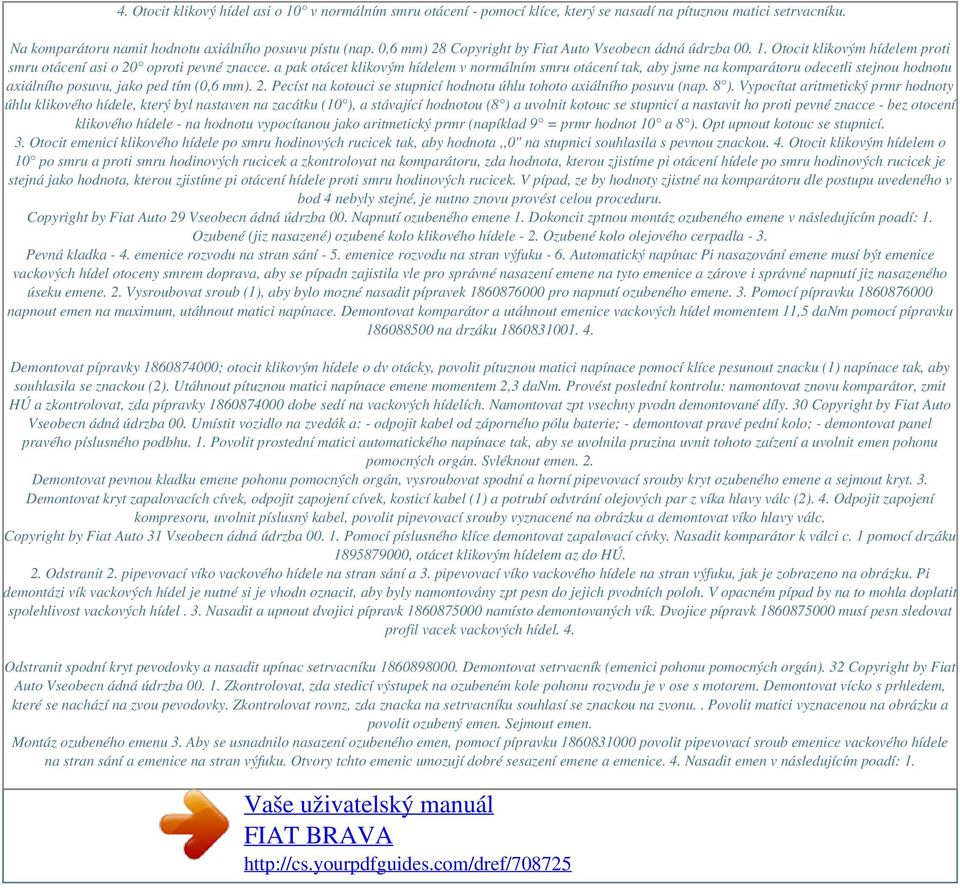 a pak otácet klikovým hídelem v normálním smru otácení tak, aby jsme na komparátoru odecetli stejnou hodnotu axiálního posuvu, jako ped tím (0,6 mm). 2.