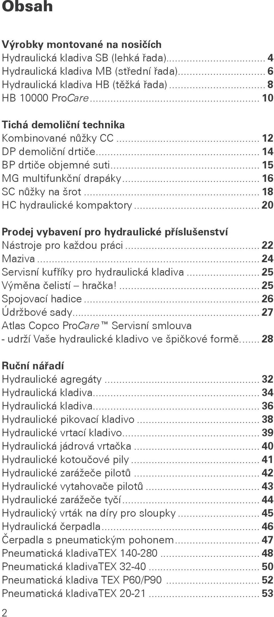 Nástroje pro každou práci 22 Maziva 24 Servisní kufříky pro hydraulická kladiva 25 Výměna čelistí hračka!