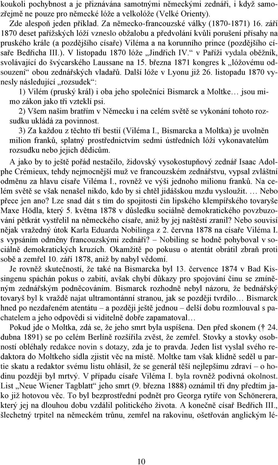 září 1870 deset pařížských lóží vzneslo obžalobu a předvolání kvůli porušení přísahy na pruského krále (a pozdějšího císaře) Viléma a na korunního prince (pozdějšího císaře Bedřicha III.). V listopadu 1870 lóže Jindřich IV.