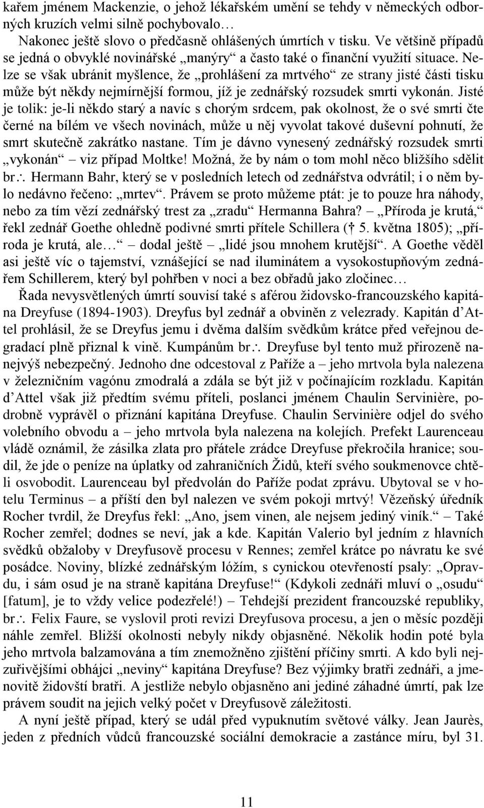 Nelze se však ubránit myšlence, že prohlášení za mrtvého ze strany jisté části tisku může být někdy nejmírnější formou, jíž je zednářský rozsudek smrti vykonán.