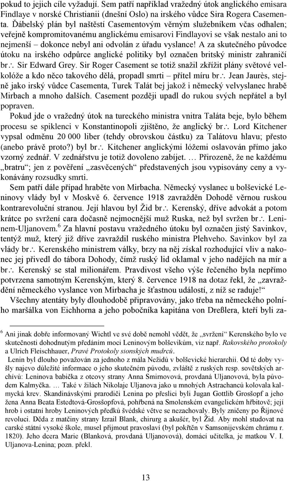 vyslance! A za skutečného původce útoku na irského odpůrce anglické politiky byl označen britský ministr zahraničí br Sir Edward Grey.