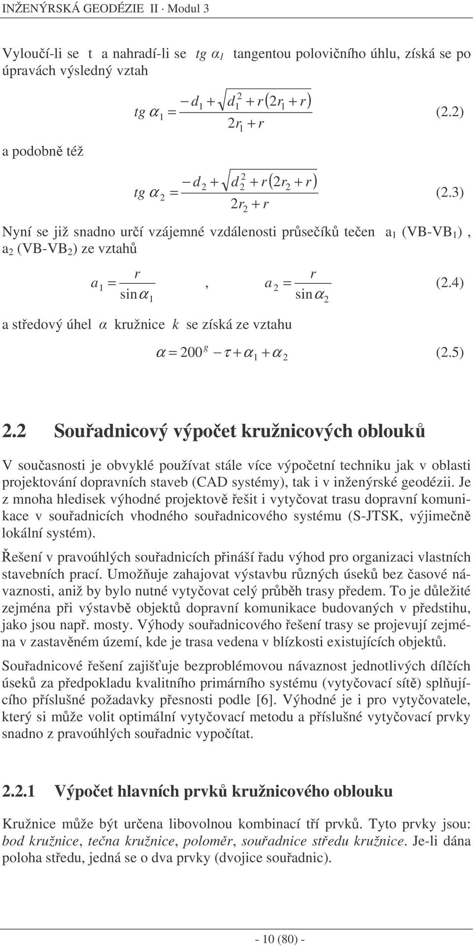 3) r + r Nyní se již snadno urí vzájemné vzdálenosti prseík teen a 1 (VB-VB 1 ), a (VB-VB ) ze vztah r a 1 =, sinα a stedový úhel kružnice k se získá ze vztahu 1 r a = (.