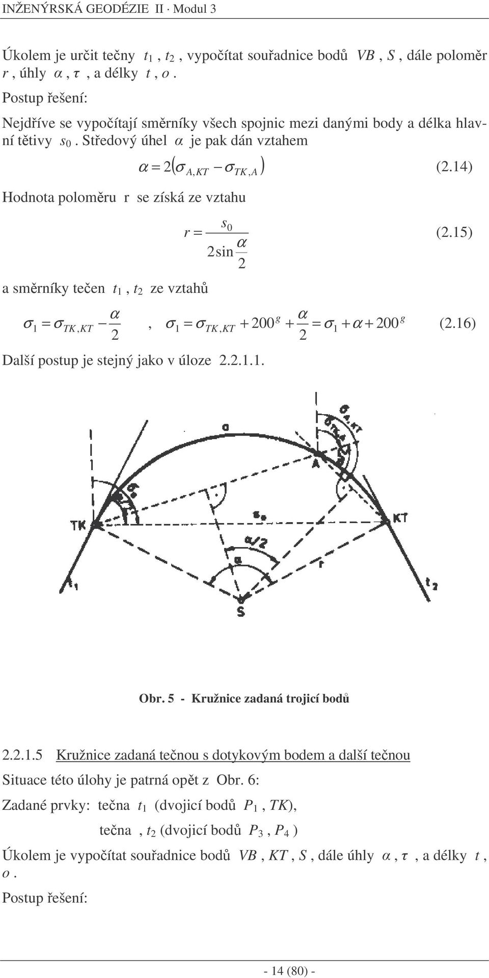 14) A, KT TK, A Hodnota polomru r se získá ze vztahu a smrníky teen t 1, t ze vztah σ α 1 = σ TK, KT, Další postup je stejný jako v úloze..1.1. s r = 0 (.