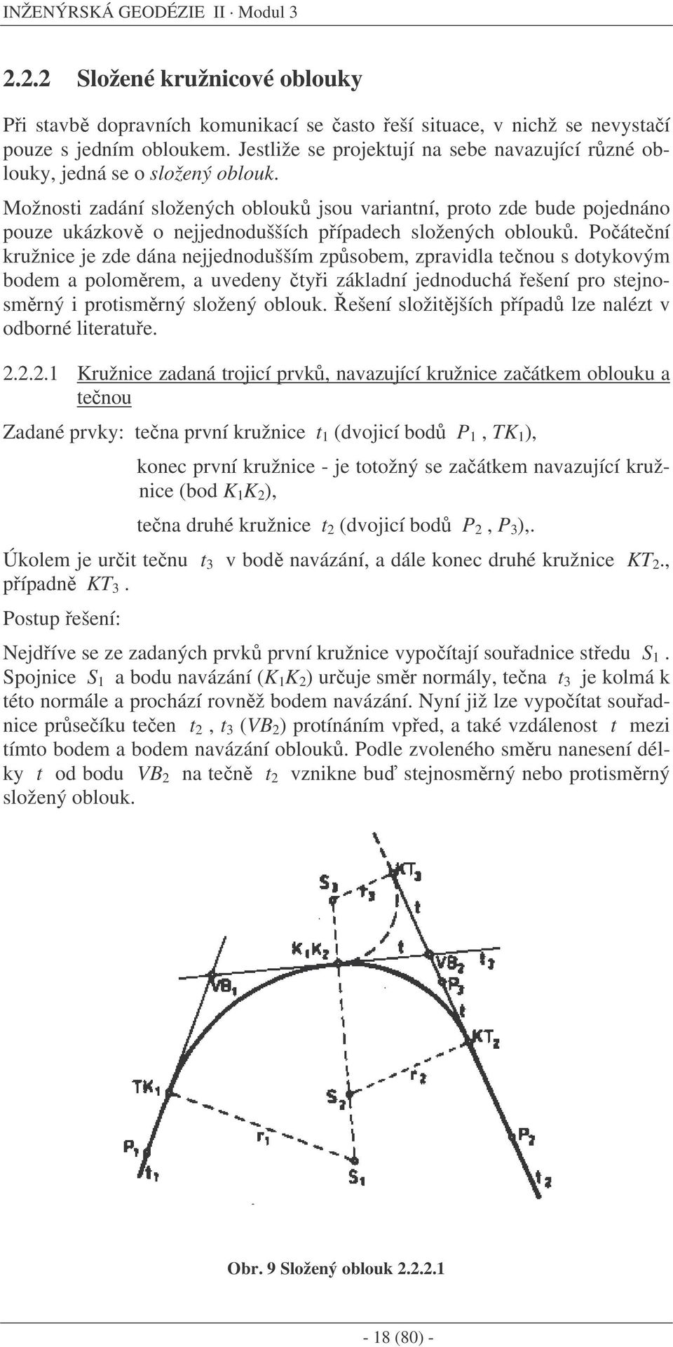 Možnosti zadání složených oblouk jsou variantní, proto zde bude pojednáno pouze ukázkov o nejjednodušších pípadech složených oblouk.