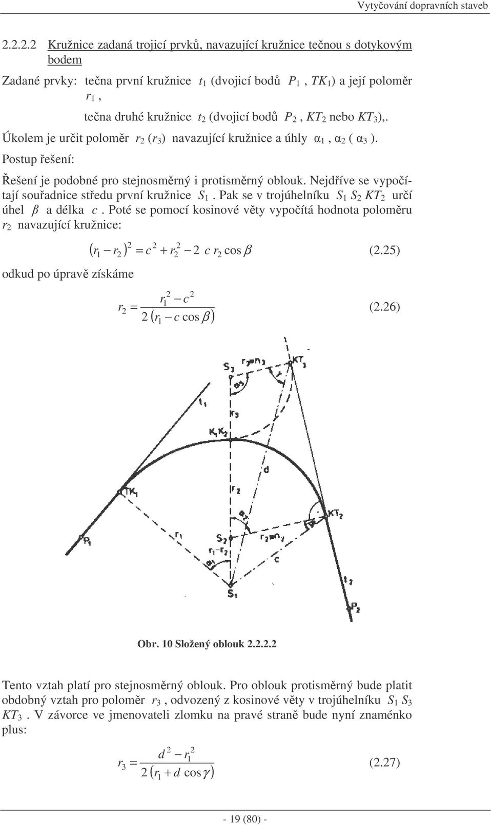 nebo KT 3 ),. Úkolem je urit polomr r (r 3 ) navazující kružnice a úhly 1, ( 3 ). Postup ešení: ešení je podobné pro stejnosmrný i protismrný oblouk.