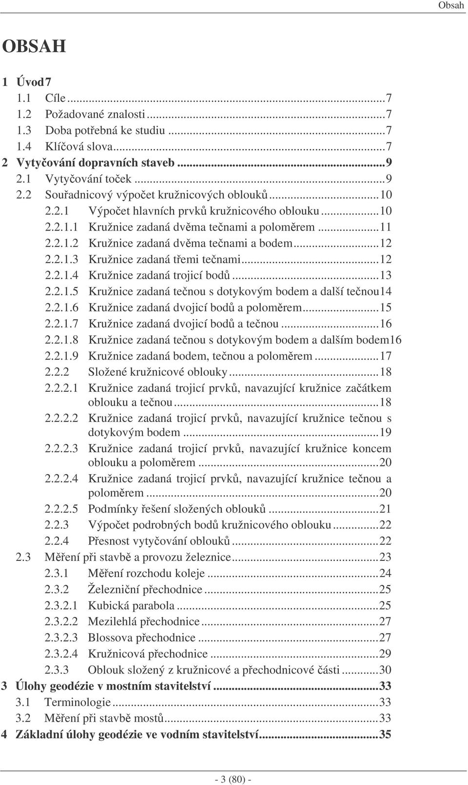 ..13..1.5 Kružnice zadaná tenou s dotykovým bodem a další tenou14..1.6 Kružnice zadaná dvojicí bod a polomrem...15..1.7 Kružnice zadaná dvojicí bod a tenou...16..1.8 Kružnice zadaná tenou s dotykovým bodem a dalším bodem16.