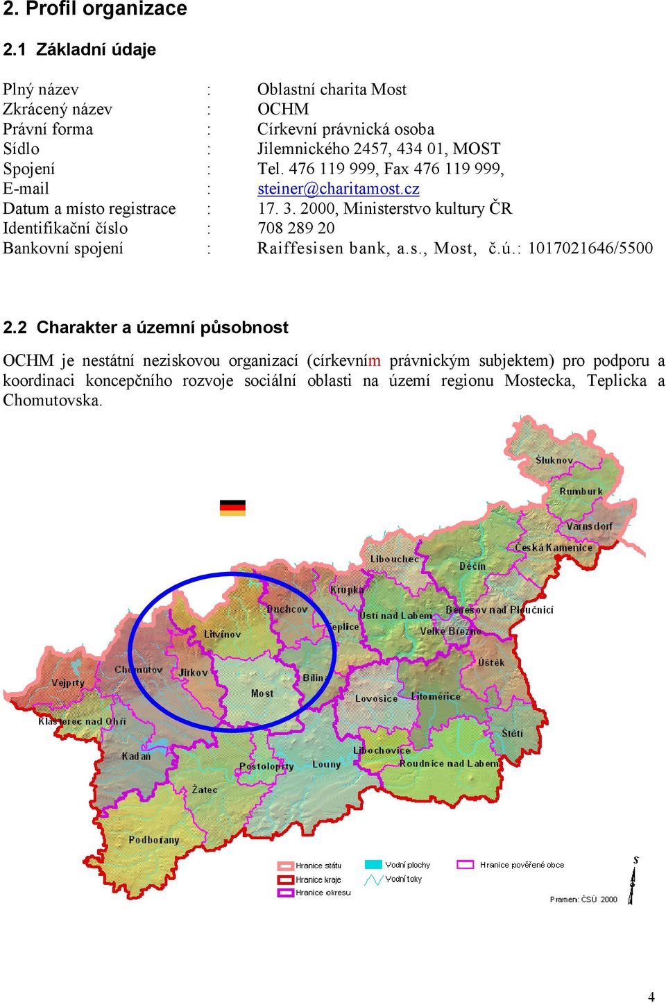 Spojení : Tel. 476 119 999, Fax 476 119 999, E-mail : steiner@charitamost.cz Datum a místo registrace : 17. 3.