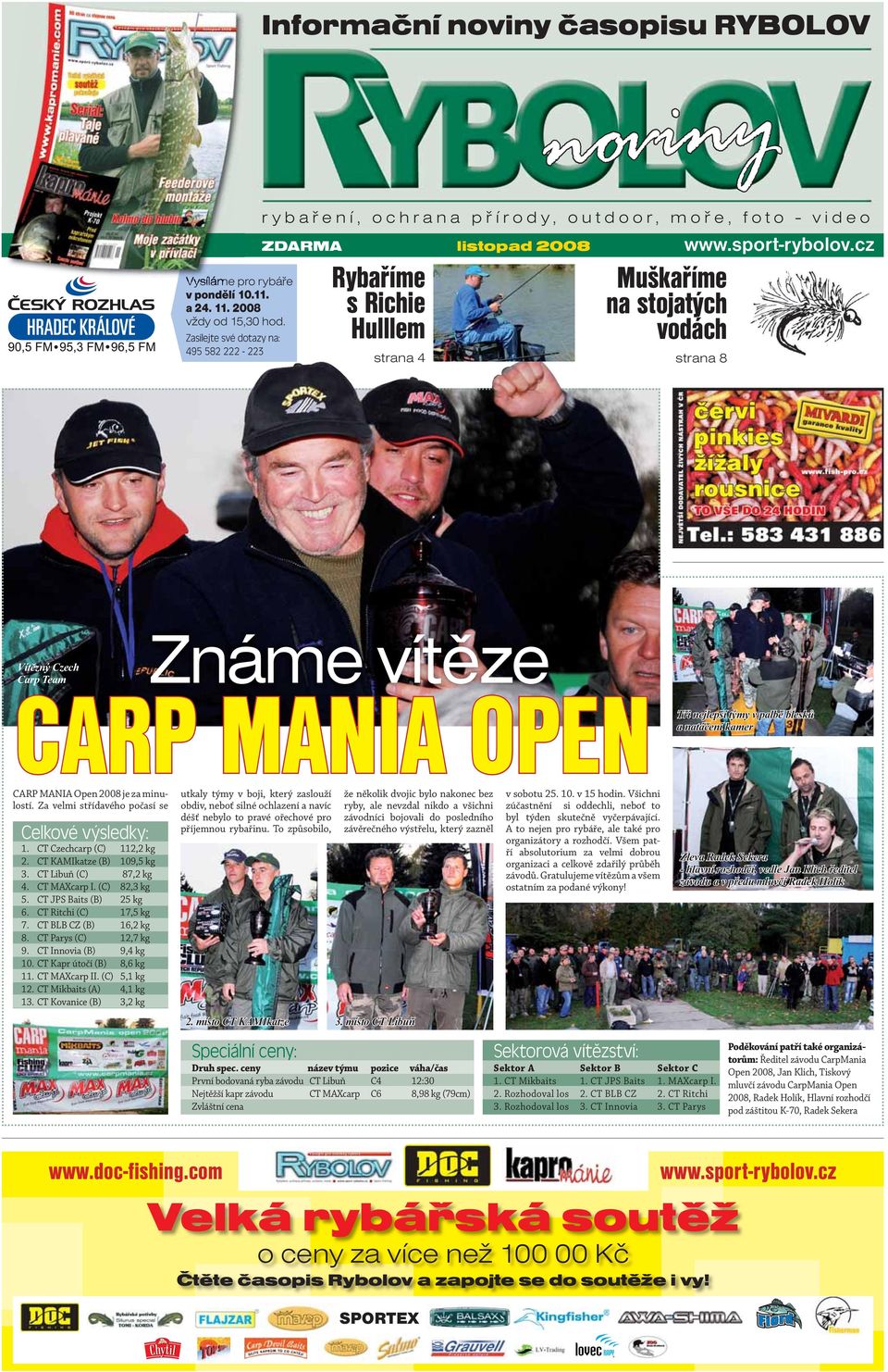 cz strana 8 Vítězný Czech Carp Team Známe vítěze CARP MANIA OPEN Tři nejlepší týmy v palbě blesků a natáčení kamer CARP MANIA Open 2008 je za minulostí.