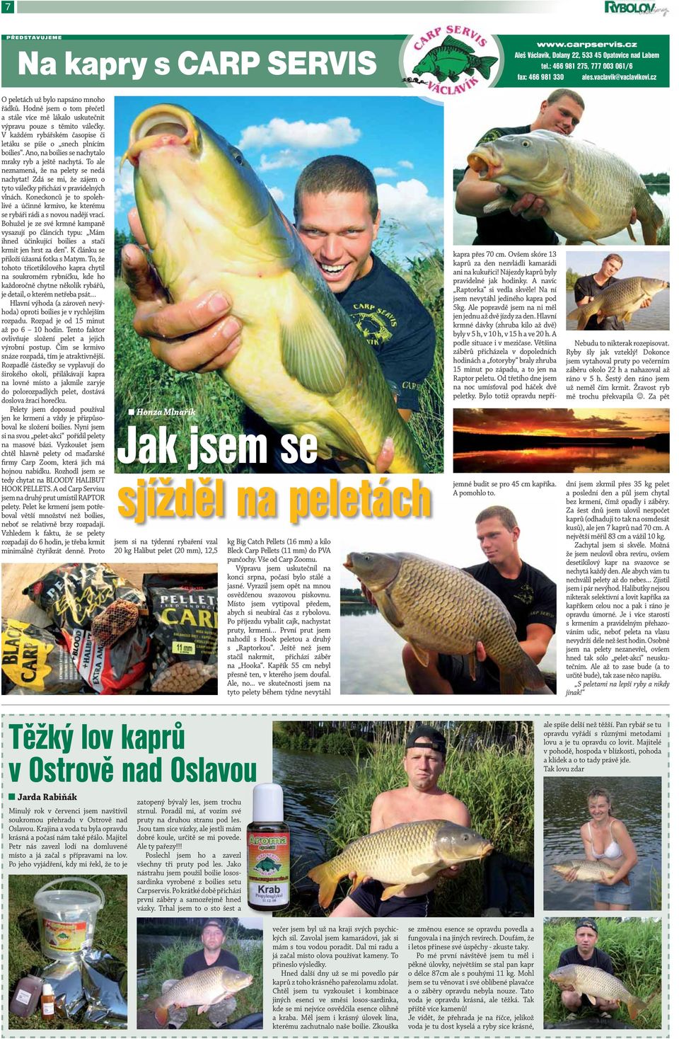 V každém rybářském časopise či letáku se píše o snech plnícím boilies. Ano, na boilies se nachytalo mraky ryb a ještě nachytá. To ale neznamená, že na pelety se nedá nachytat!