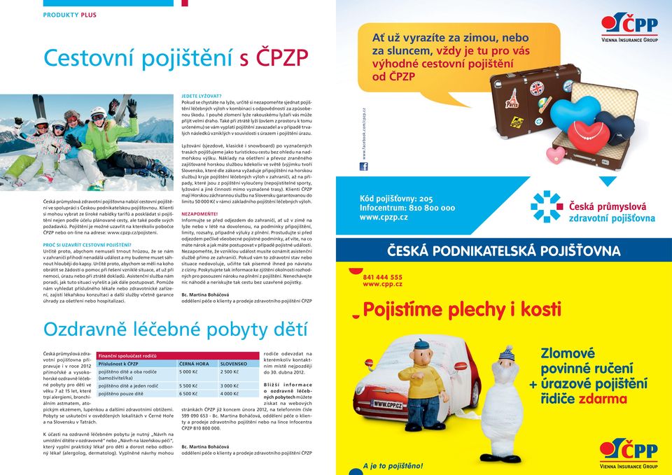 Pojištění je možné uzavřít na kterékoliv pobočce ČPZP nebo on-line na adrese: www.cpzp.cz/pojisteni. Proč si uzavřít cestovní pojištění?