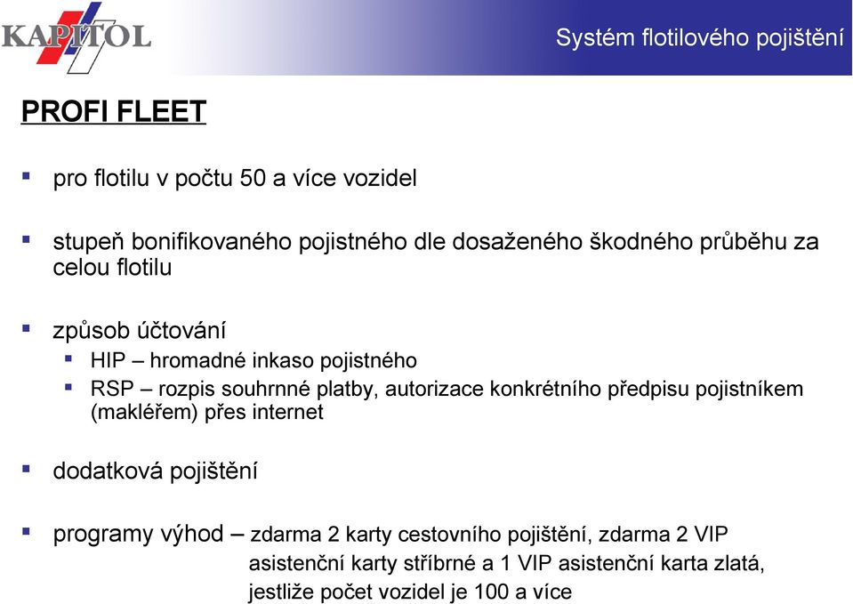 autorizace konkrétního předpisu pojistníkem (makléřem) přes internet dodatková pojištění programy výhod zdarma 2 karty