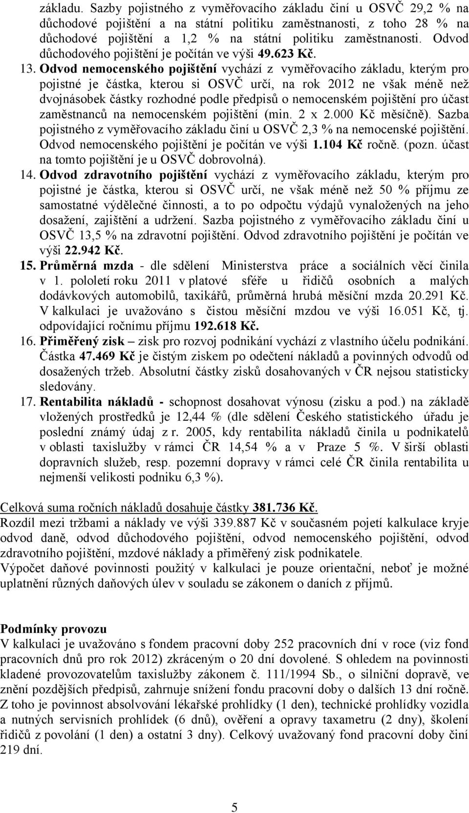 Odvod důchodového pojištění je počítán ve výši 49.623 Kč. 13.