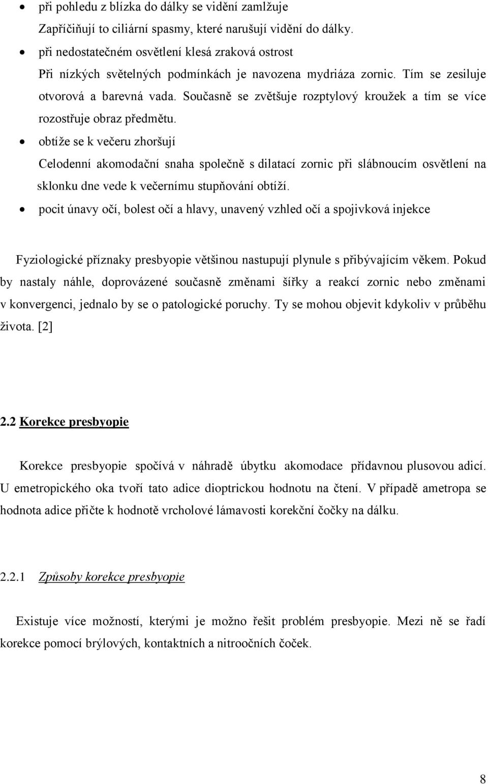 Současně se zvětšuje rozptylový krouţek a tím se více rozostřuje obraz předmětu.