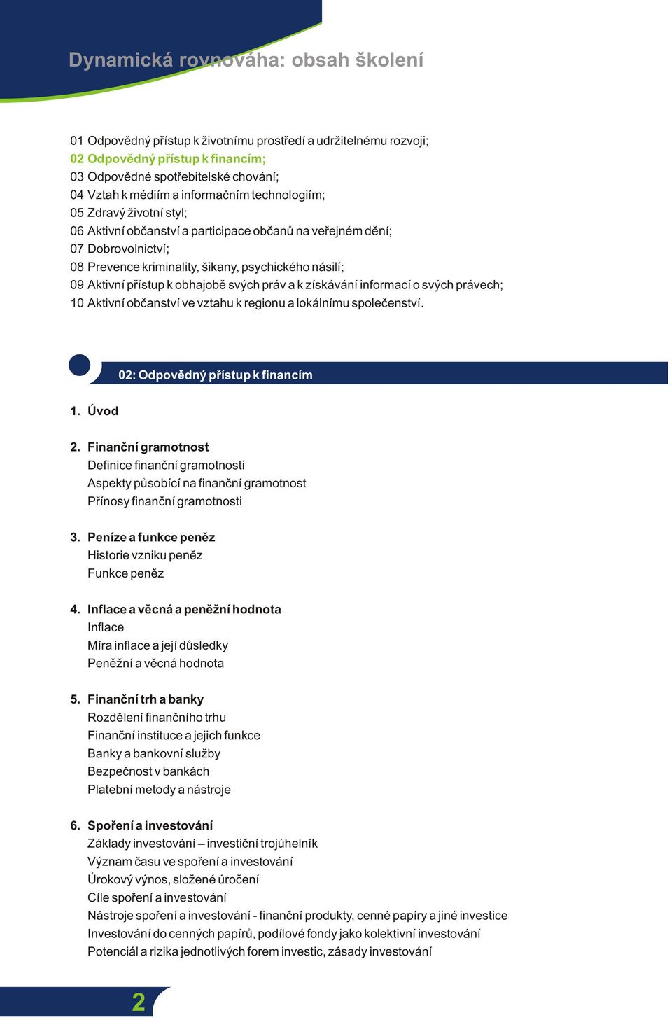 přístup k obhajobě svých práv a k získávání informací o svých právech; 10 Aktivní občanství ve vztahu k regionu a lokálnímu společenství. 1. Úvod 2.