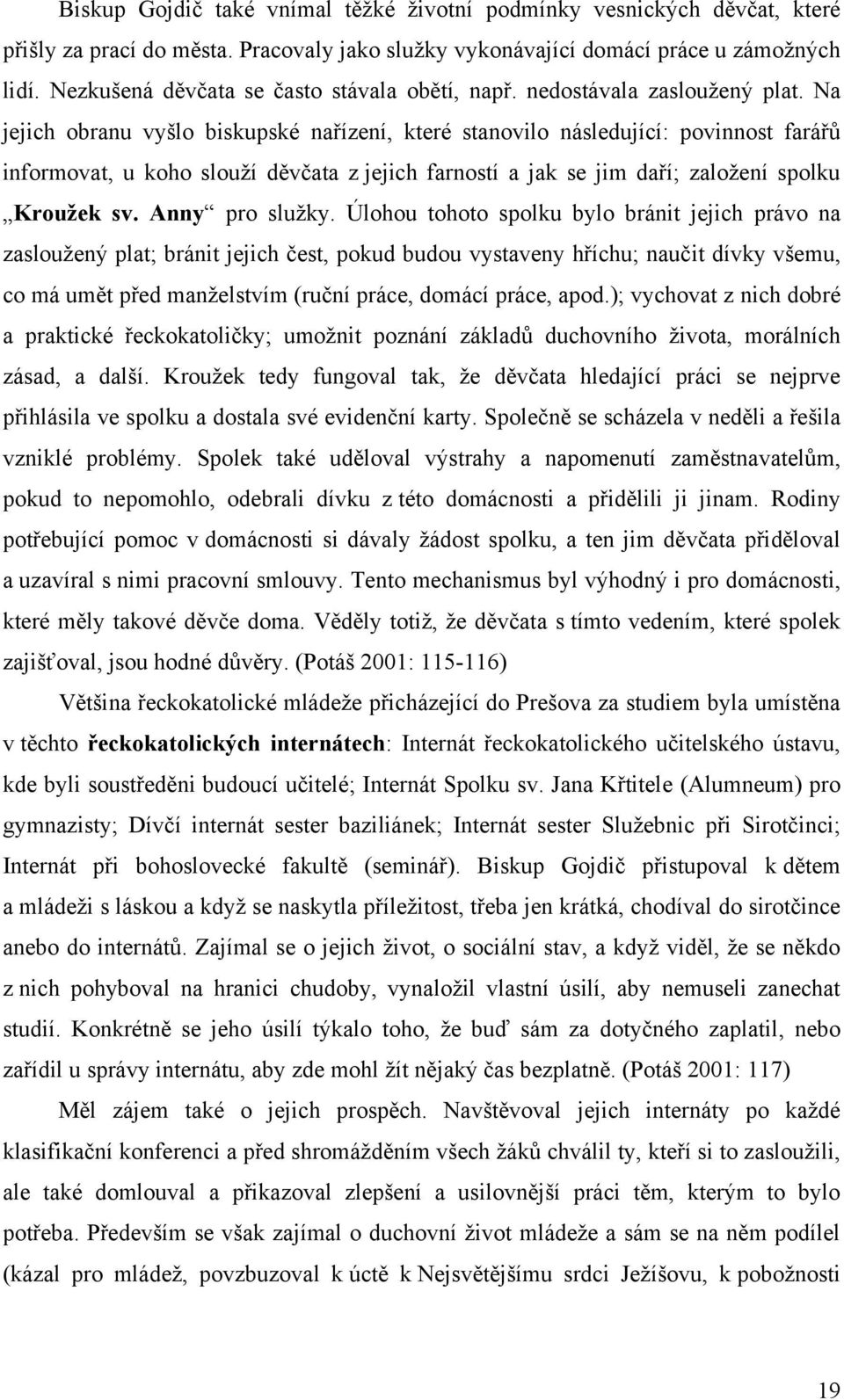 Na jejich obranu vyšlo biskupské nařízení, které stanovilo následující: povinnost farářů informovat, u koho slouţí děvčata z jejich farností a jak se jim daří; zaloţení spolku Krouţek sv.