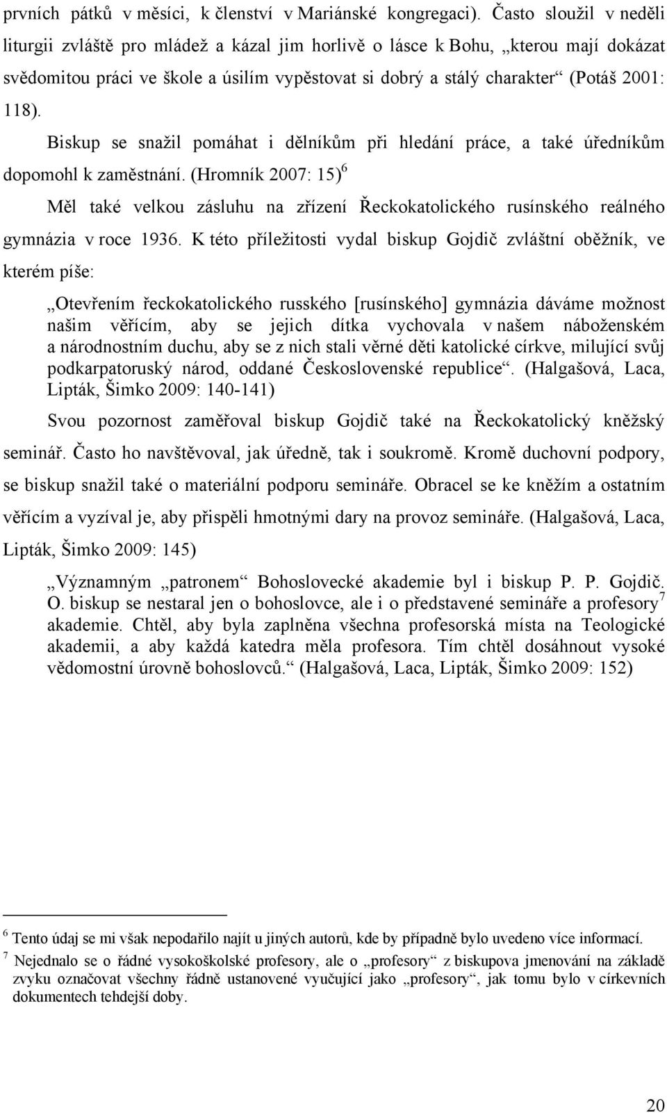 Biskup se snaţil pomáhat i dělníkům při hledání práce, a také úředníkům dopomohl k zaměstnání.