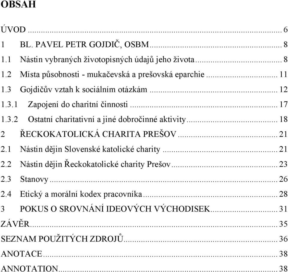 .. 18 2 ŘECKOKATOLICKÁ CHARITA PREŠOV... 21 2.1 Nástin dějin Slovenské katolické charity... 21 2.2 Nástin dějin Řeckokatolické charity Prešov... 23 2.3 Stanovy.