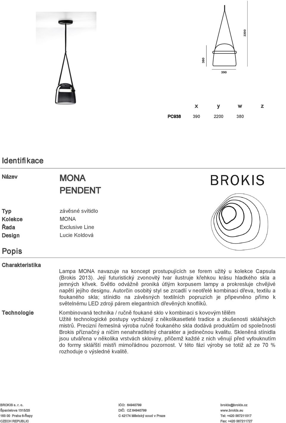 Světlo odvážně proniká útlým korpusem lampy a prokresluje chvějivé napětí jejího designu.