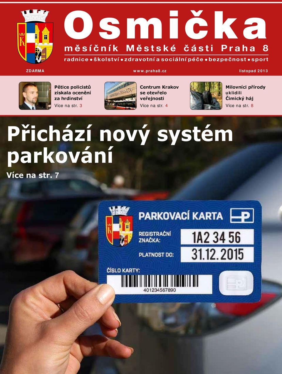 cz listopad 2013 Pětice policistů získala ocenění za hrdinství Více na str.