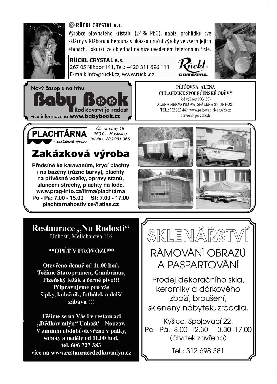 babybook.cz PŮJČOVNA ALENA CHLAPECKÉ SPOLEČENSKÉ ODĚVY (od velikosti 90-190) ALENA NEKVAPILOVÁ, SPÁLENÁ 85, UNHOŠŤ TEL.: 732 362 449; www.pujcovna-alena.wbs.cz otevřeno: po dohodě âs.