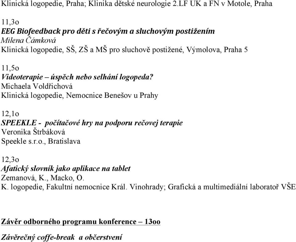 Praha 5 11,5o Videoterapie úspěch nebo selhání logopeda?