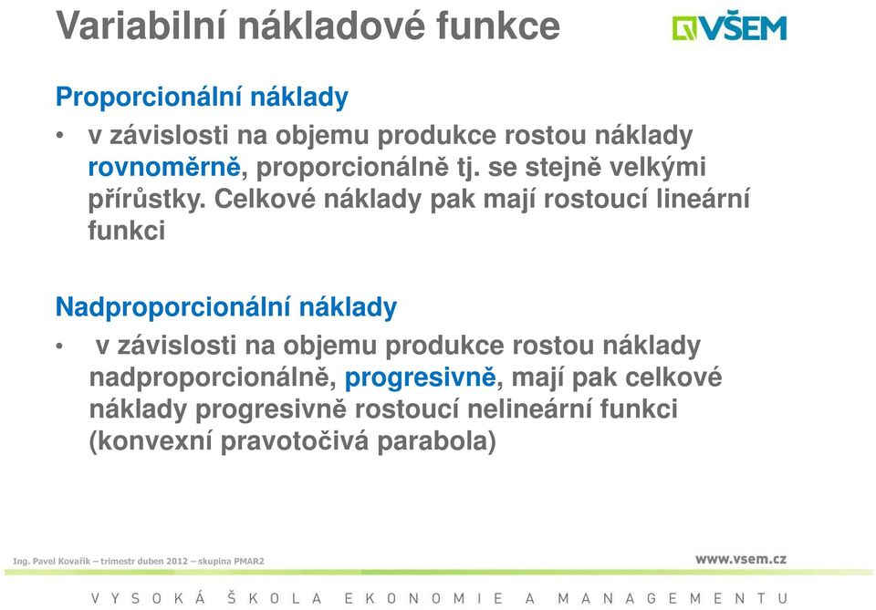 Celkové náklady pak mají rostoucí lineární funkci Nadproporcionální náklady v závislosti na objemu