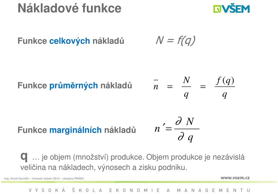 nákladů n = N q q je objem (množství) produkce.