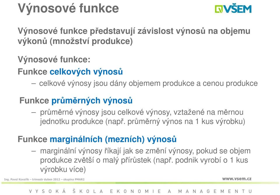 celkové výnosy, vztažené na měrnou jednotku produkce (např.