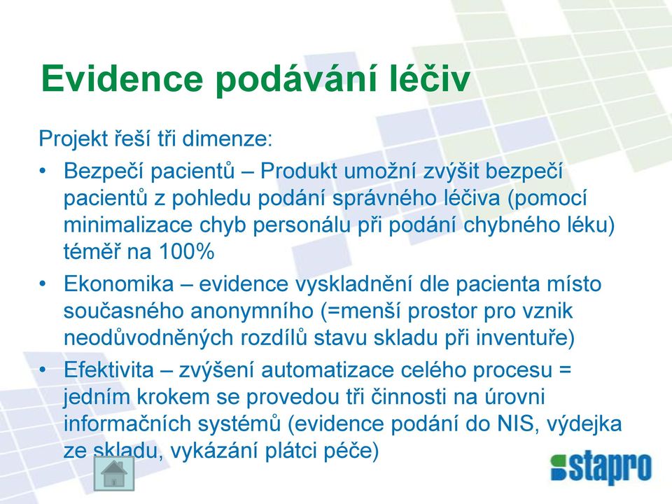 současného anonymního (=menší prostor pro vznik neodůvodněných rozdílů stavu skladu při inventuře) Efektivita zvýšení automatizace celého