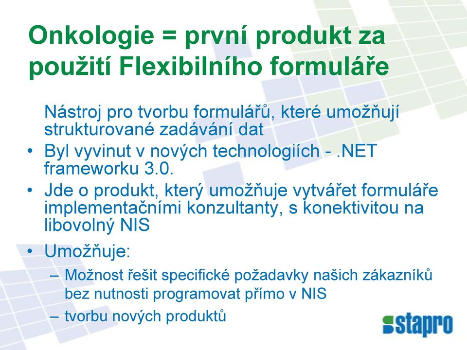 Jde o produkt, který umoţňuje vytvářet formuláře implementačními konzultanty, s konektivitou na