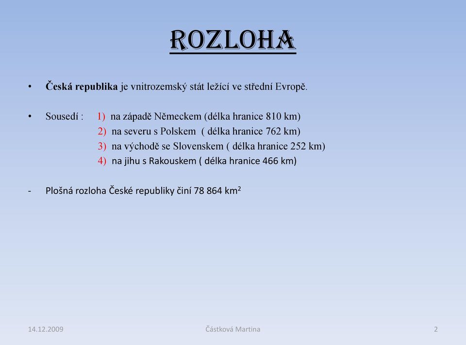 hranice 762 km) 3) na východě se Slovenskem ( délka hranice 252 km) 4) na jihu s