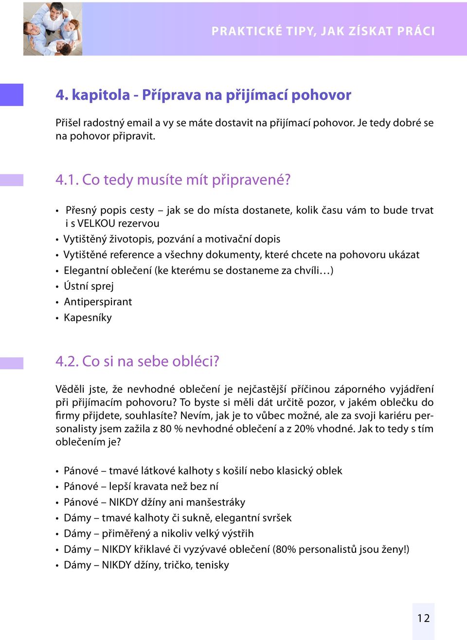 pohovoru ukázat Elegantní oblečení (ke kterému se dostaneme za chvíli ) Ústní sprej Antiperspirant Kapesníky 4.2. Co si na sebe obléci?