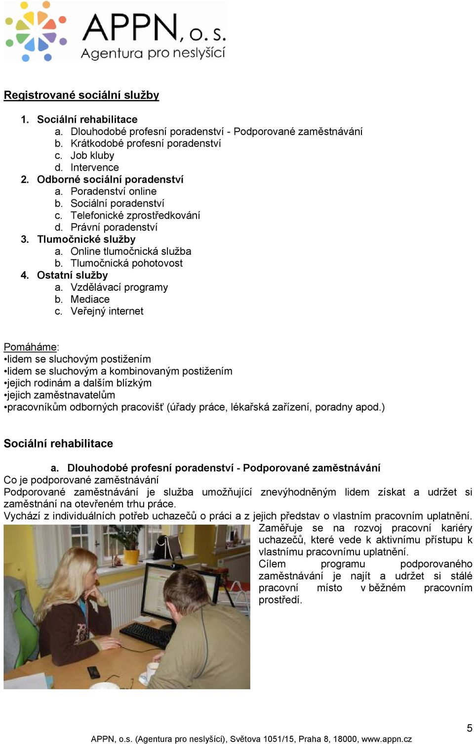 Tlumočnická pohotovost 4. Ostatní služby a. Vzdělávací programy b. Mediace c.