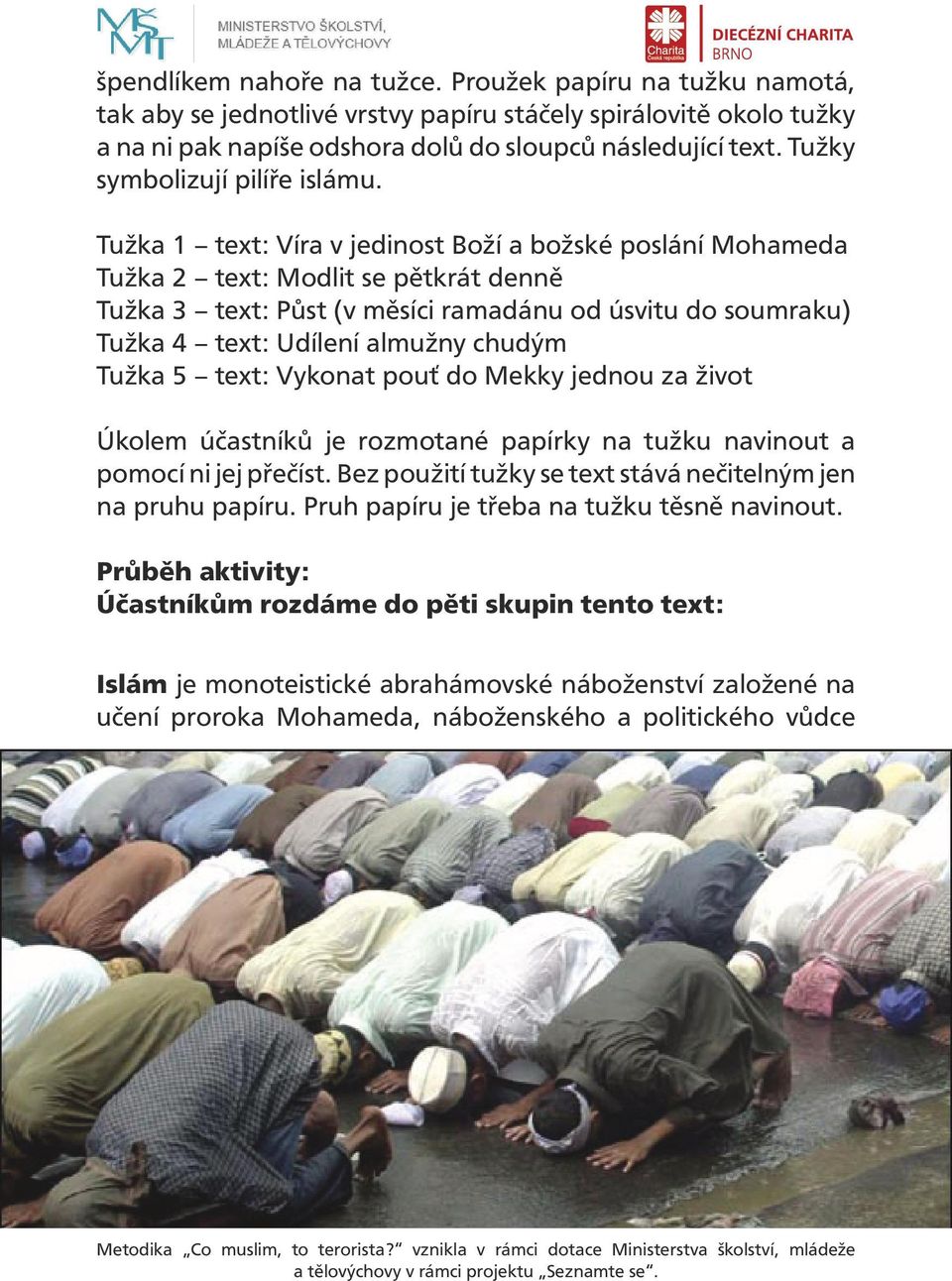 Tužka 1 text: Víra v jedinost Boží a božské poslání Mohameda Tužka 2 text: Modlit se pětkrát denně Tužka 3 text: Půst (v měsíci ramadánu od úsvitu do soumraku) Tužka 4 text: Udílení almužny chudým