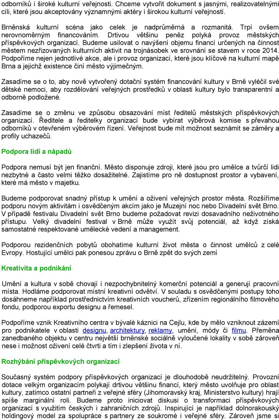 Budeme usilovat o navýšení objemu financí určených na činnost městem nezřizovaných kulturních aktivit na trojnásobek ve srovnání se stavem v roce 2014.