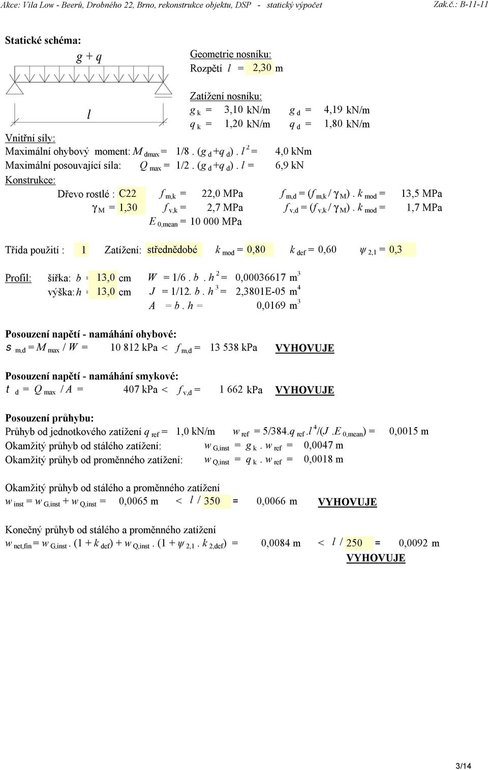 l = g k = 3,10 kn/m g d = 4,19 kn/m q k = 1,20 kn/m q d = 1,80 kn/m 4,0 knm 6,9 kn Dřevo rostlé : C22 f m,k = 22,0 MPa f m,d = (f m,k / γ M ).