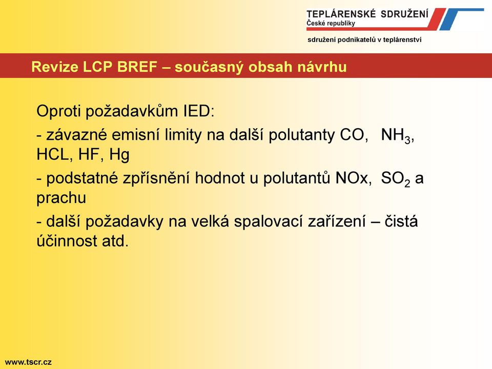 - podstatné zpřísnění hodnot u polutantů NOx, SO 2 a prachu -